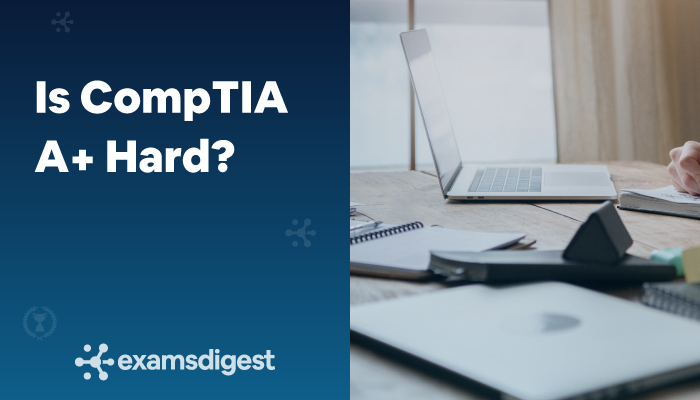 Is-CompTIA-A+-Hard?